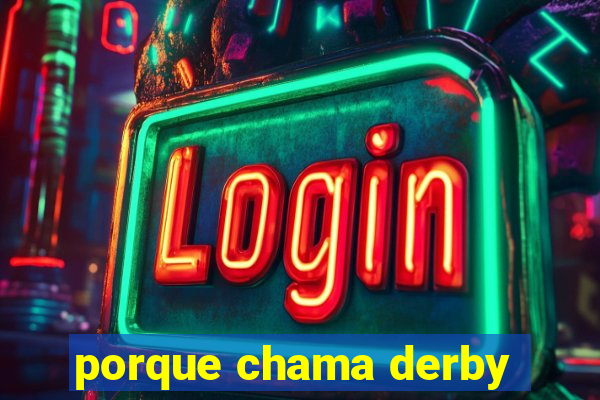 porque chama derby